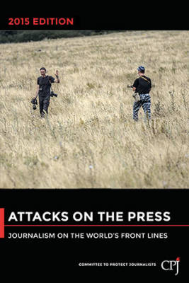 Attacks on the Press: Journalists caught between terrorists and governments