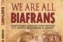 #WeAreAllBiafrans is not about Biafra agitation – Chido Onumah